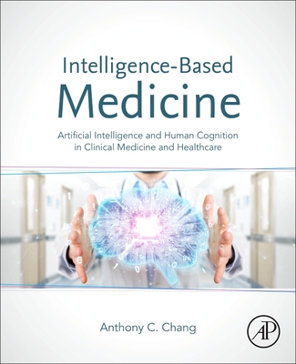 Intelligence-Based Medicine: Artificial Intelligence and Human Cognition in Clinical Medicine and Healthcare (Hardcover)