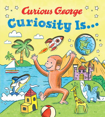 Curiosity Is...: A Fun-Filled Graduation Gift Encouraging Exploration (Curious George)