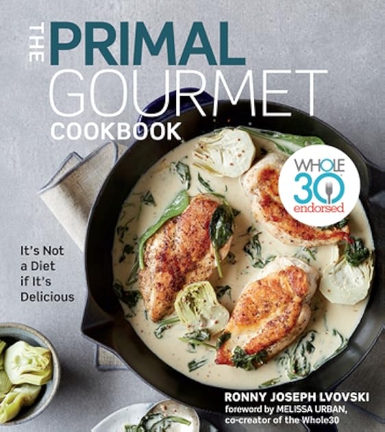 The Primal Gourmet Cookbook: Whole30 Endorsed: It's Not a Diet If It's Delicious