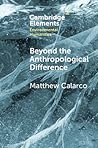 Beyond the Anthropological Difference (Elements in Environmental Humanities)