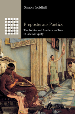 Preposterous Poetics: The Politics and Aesthetics of Form in Late Antiquity (Hardcover)