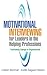 Motivational Interviewing for Leaders in the Helping Professions by Colleen Marshall