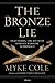 The Bronze Lie: Shattering ...
