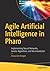 Practical Agile AI with Pharo by Alexandre Bergel