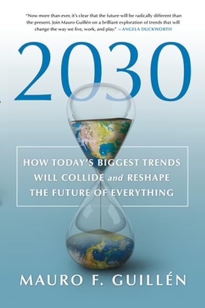 2030: How Today's Biggest Trends Will Collide and Reshape the Future of Everything