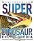 Super Dinosaur Encyclopedia...