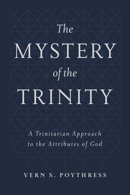 The Mystery of the Trinity: A Trinitarian Approach to the Attributes of God (Hardcover)