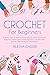 Crochet For Beginners by Alexia Cassie