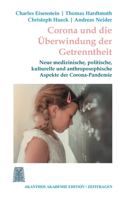 Corona und die Überwindung der Getrenntheit: Neue medizinische, kulturelle und anthroposophische Aspekte der Corona-Pandemie