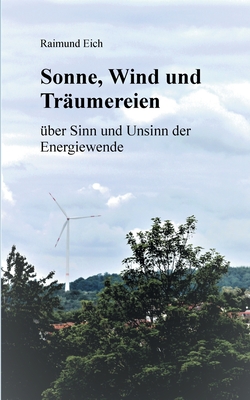 Sonne, Wind und Träumereien: über Sinn und Unsinn der Energiewende (German Edition)
