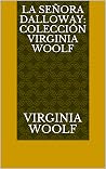 La Señora Dalloway: Colección Virginia Woolf (Spanish Edition) Book cover for La Señora Dalloway: Colección Virginia Woolf (Spanish Edition)