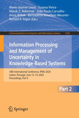 Information Processing and Management of Uncertainty in Knowledge-Based Systems: 18th International Conference, IPMU 2020, Lisbon, Portugal, June ... in Computer and Information Science, 1238)