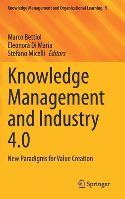 Knowledge Management and Industry 4.0: New Paradigms for Value Creation (Knowledge Management and Organizational Learning, 9)