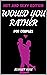 Would You Rather For Couples: Hot And Sexy Edition Conversation Starters Questions For Couples