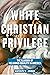 White Christian Privilege: The Illusion of Religious Equality in America