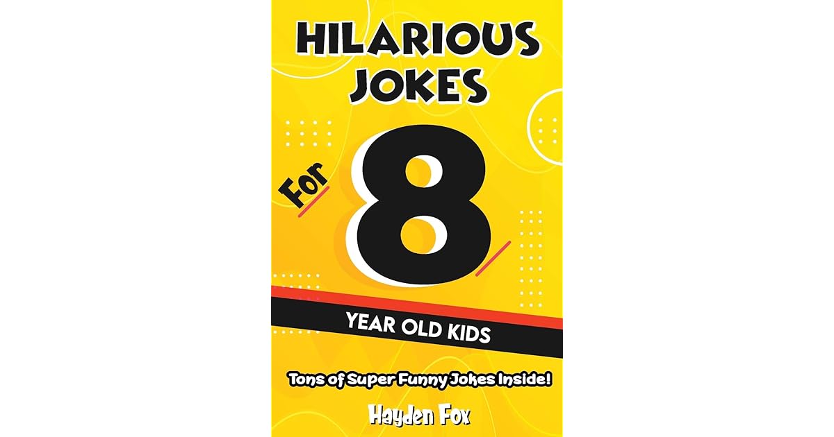 Hilarious Jokes For 8 Year Old Kids An Awesome LOL Joke Book For Kids