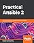 Practical Ansible 2: Automate infrastructure, manage configuration, and deploy applications with Ansible 2.9