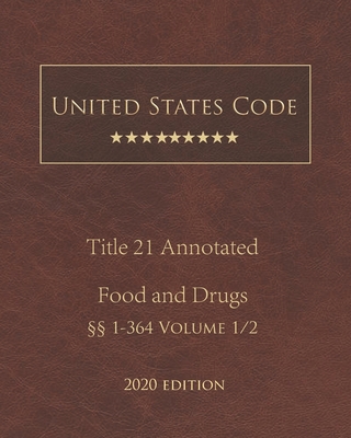 United States Code Annotated Title 21 Food and Drugs 2020 Edition ��1 - 364 Volume 1/2
