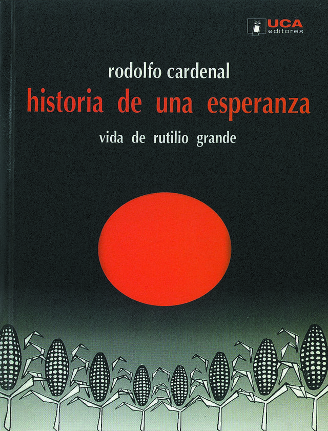 Historia de una esperanza. Vida de Rutilio Grande
