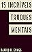 15 Incríveis Truques Mentais: Facilite sua vida mudando sua mente | 10ª ed. (Portuguese Edition)