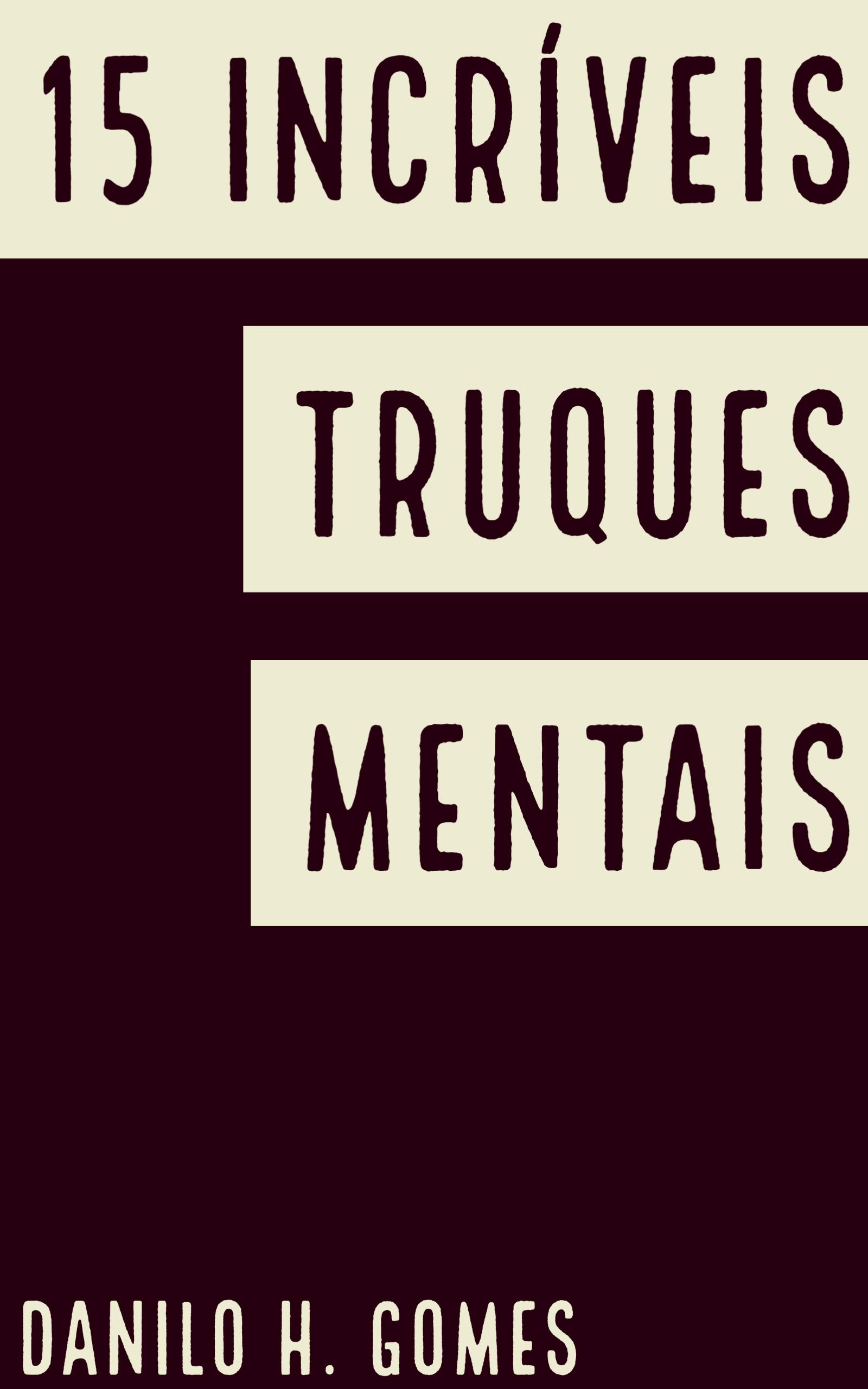 15 Incríveis Truques Mentais: Facilite sua vida mudando sua mente | 12ª ed. (Portuguese Edition)