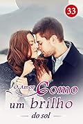 O Amor como um brilho do sol 33: Eu pensei que você era um policial