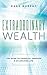 Extraordinary Wealth: The Guide To Financial Freedom & An Amazing Life