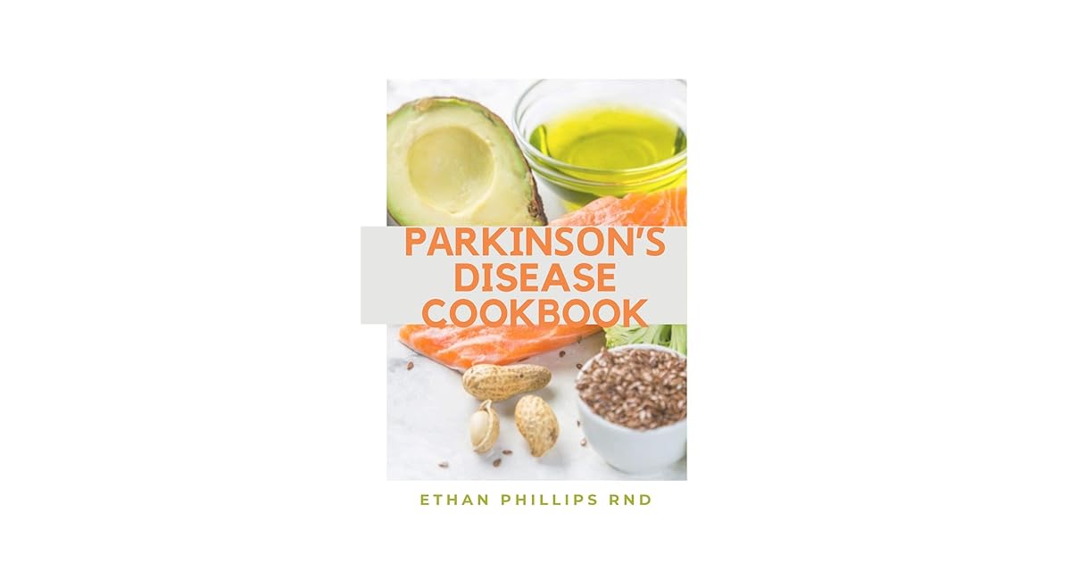 PARKINSON'S DISEASE COOKBOOK Health Friendly, Easy to Make Recipes To