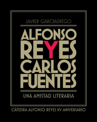 Alfonso Reyes y Carlos Fuentes: una amistad literaria