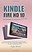 KINDLE FIRE HD 10 (2019) BEGINNERS MANUAL: A Comprehensive Guide on How to Use The all new amazon Kindle Fire HD 10 Device (2019 Edition); Alexa Tips, Tricks and Troubleshooting Hacks