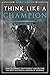Think Like a Champion: How ...