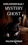 Mystery Ghost (Dark Avenger #1) Mystery Ghost (Dark Avenger #1)