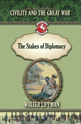 The Stakes of Diplomacy: Civility and the Great War (Westphalia Press Civility Series)