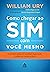 Como chegar ao sim com você mesmo: O primeiro passo em qualquer negociação, conflito ou conversa difícil (Portuguese Edition)