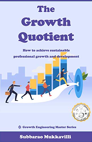 The Growth Quotient: How to achieve sustainable professional growth and development (Growth Engineering Master Series, #1)
