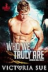 Who We Truly Are by Victoria Sue Who We Truly Are by Victoria Sue