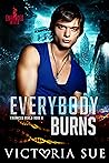 Everybody Burns by Victoria Sue