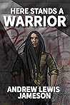 Here Stands a Warrior by Andrew Lewis Jameson Here Stands a Warrior by Andrew Lewis Jameson