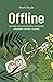Offline. Jak dzięki życiu bez pieniędzy i technologii odzyskałem wolność i szczęście