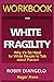 Workbook For White Fragility: Why It's So Hard for White People to Talk About Racism