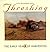 Threshing: The Early Years Of Harvesting