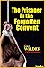 The Prisoner in the Forgotten Convent: Welcome to Witch Hill Abbey, home to an ancient order of nuns dedicated to cleansing wayward young ladies of their ... 'Dee Nolan' Erotic Adventure Books Book 1)