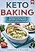 Keto Baking: 100 Recipes fo...
