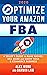Optimize Your Amazon FBA 2020: A Seller's Guide to Rank Higher, Sell More, and Grow Your ECommerce Business (Amazon FBA Marketing Book 1)