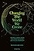 Changing The World We Create: Beyond climate crises, polarised societies and failed leadership