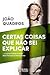 Certas Coisas Que Não Sei Explicar ...e outras histórias incríveis deste Portugal contemporâneo