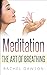 Meditation : The Art Of Bre...