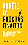 Arrête la procrastination by Francis Wayne Jr.