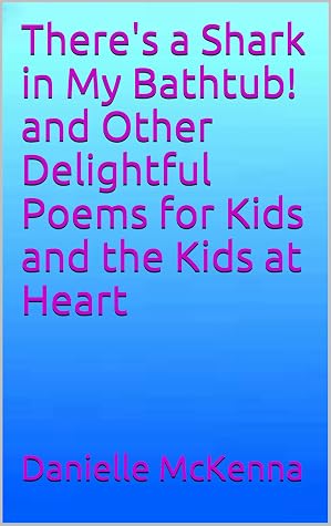 There's a Shark in My Bathtub! and Other Delightful Poems for Kids and ...