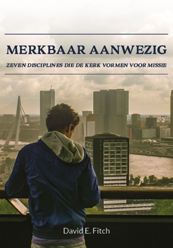 Merkbaar aanwezig - Zeven disciplines die de kerk vormen voor missie